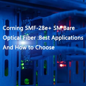 Understanding Optical Patch Cords Types: Key Features And Identification Tips
